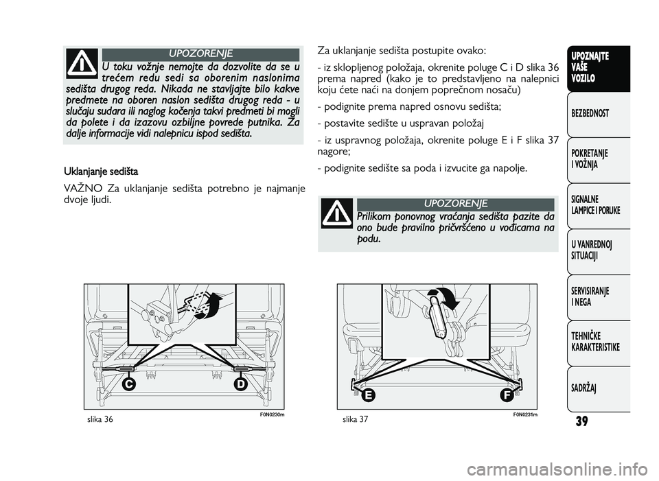 FIAT DUCATO 2013 Knjižica za upotrebu i održavanje (in Serbian) 39
UPO Z\f AJT E
V A ŠE
V O Z\bL O
BeZBednOST
PO\freTanJe
i vOŽnJa
Si\bnalne
laMPiCe i POrU\fe
U vanrednOJ
SiTUaCiJi
ServiSiranJe
i ne\ba
TeHniČ\fe
\fara\fTeriSTi\fe
SadrŽaJ
U kla n ja n je s e d FIAT DUCATO 2013 Knjižica za upotrebu i održavanje (in Serbian) 39
UPO Z\f AJT E
V A ŠE
V O Z\bL O
BeZBednOST
PO\freTanJe
i vOŽnJa
Si\bnalne
laMPiCe i POrU\fe
U vanrednOJ
SiTUaCiJi
ServiSiranJe
i ne\ba
TeHniČ\fe
\fara\fTeriSTi\fe
SadrŽaJ
U kla n ja n je s e d
