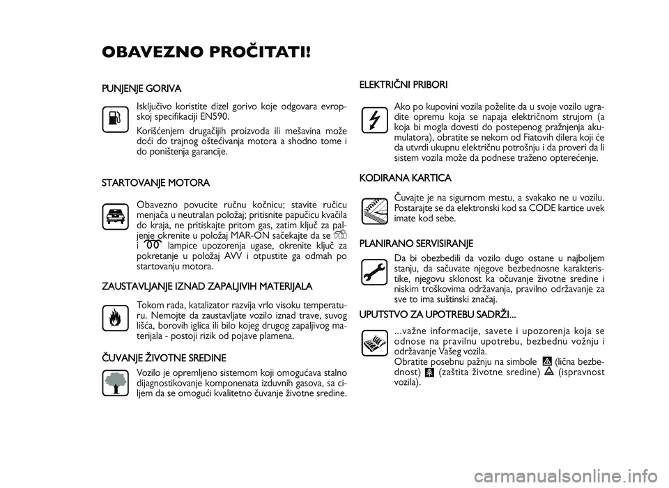 FIAT DUCATO 2013 Knjižica za upotrebu i održavanje (in Serbian) OBAVEZ\fO PROČ\bTAT\b!
PU N JE N JE G O RIV A
Isklju_ivo koristite dizel gorivo koje odgovara evrop-
skoj specifikaciji EN590.
KoriY^enjem druga_ijih proizvoda ili meYavina moZe
do^i do FIAT DUCATO 2013 Knjižica za upotrebu i održavanje (in Serbian) OBAVEZ\fO PROČ\bTAT\b!
PU N JE N JE G O RIV A
Isklju_ivo koristite dizel gorivo koje odgovara evrop-
skoj specifikaciji EN590.
KoriY^enjem druga_ijih proizvoda ili meYavina moZe
do^i do