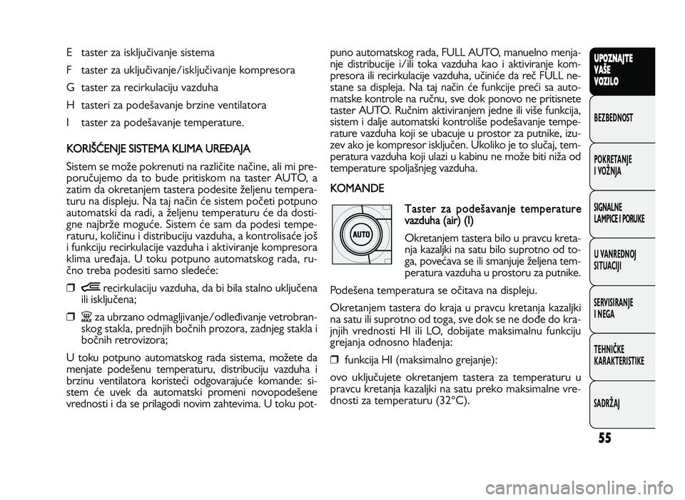 FIAT DUCATO 2013  Knjižica za upotrebu i održavanje (in Serbian) 55
UPO Z\f AJT E
V A ŠE
V O Z\bL O
BeZBednOST
PO\freTanJe
i vOŽnJa
Si\bnalne
laMPiCe i POrU\fe
U vanrednOJ
SiTUaCiJi
ServiSiranJe
i ne\ba
TeHniČ\fe
\fara\fTeriSTi\fe
SadrŽaJE  taster za isklju_iva