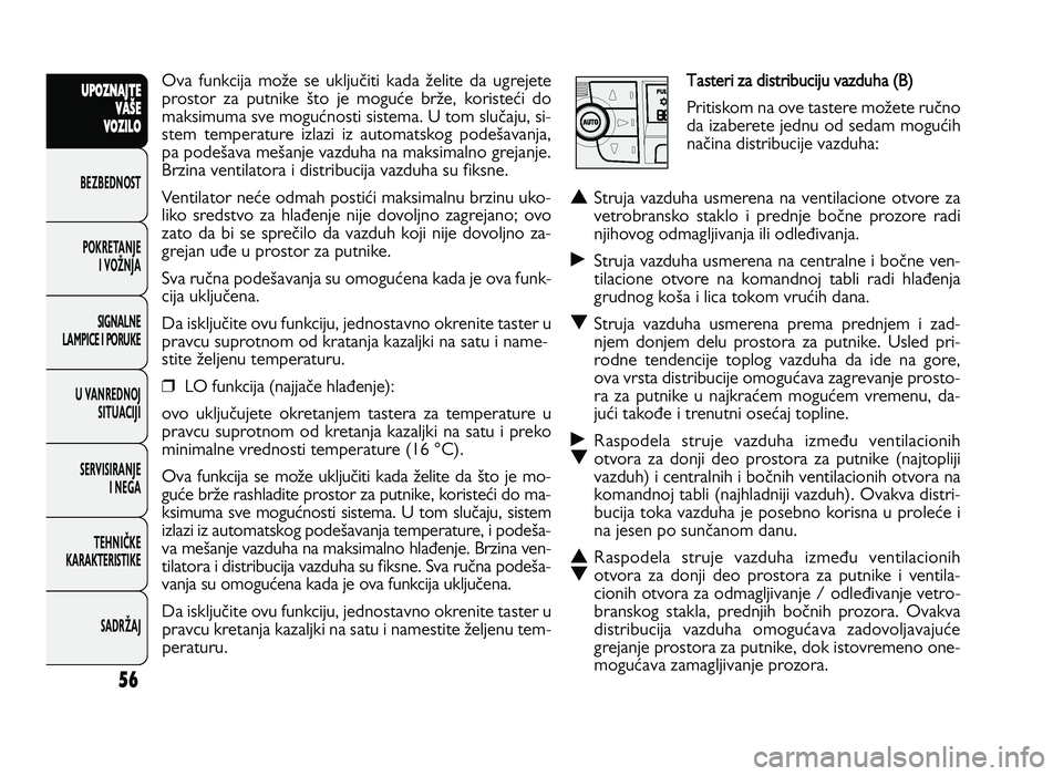 FIAT DUCATO 2013  Knjižica za upotrebu i održavanje (in Serbian) 56
UPO Z\f AJT E
V A ŠE
V O Z\bL O
BeZBednOST
PO\freTanJe i vOŽnJa
Si\bnalne
laMPiCe i POrU\fe
U vanrednOJ SiTUaCiJi
ServiSiranJe i ne\ba
TeHniČ\fe
\fara\fTeriSTi\fe
SadrŽaJOva  funkcija  moZe  se