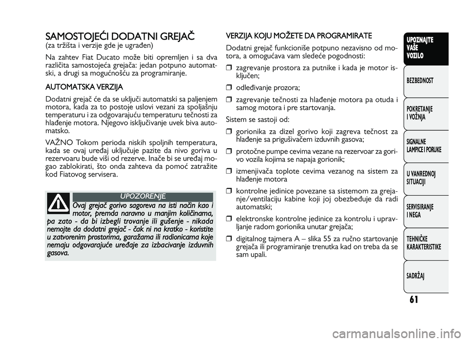 FIAT DUCATO 2013 Knjižica za upotrebu i održavanje (in Serbian) 61
UPO Z\f AJT E
V A ŠE
V O Z\bL O
BeZBednOST
PO\freTanJe
i vOŽnJa
Si\bnalne
laMPiCe i POrU\fe
U vanrednOJ
SiTUaCiJi
ServiSiranJe
i ne\ba
TeHniČ\fe
\fara\fTeriSTi\fe
SadrŽaJS A M O ST O JE [ I D O FIAT DUCATO 2013 Knjižica za upotrebu i održavanje (in Serbian) 61
UPO Z\f AJT E
V A ŠE
V O Z\bL O
BeZBednOST
PO\freTanJe
i vOŽnJa
Si\bnalne
laMPiCe i POrU\fe
U vanrednOJ
SiTUaCiJi
ServiSiranJe
i ne\ba
TeHniČ\fe
\fara\fTeriSTi\fe
SadrŽaJS A M O ST O JE [ I D O