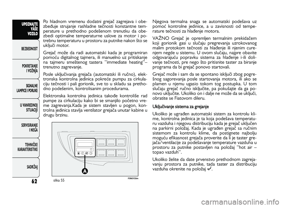 FIAT DUCATO 2013 Knjižica za upotrebu i održavanje (in Serbian) 62
UPO Z\f AJT E
V A ŠE
V O Z\bL O
BeZBednOST
PO\freTanJe i vOŽnJa
Si\bnalne
laMPiCe i POrU\fe
U vanrednOJ SiTUaCiJi
ServiSiranJe i ne\ba
TeHniČ\fe
\fara\fTeriSTi\fe
SadrŽaJPo hladnom vremenu d FIAT DUCATO 2013 Knjižica za upotrebu i održavanje (in Serbian) 62
UPO Z\f AJT E
V A ŠE
V O Z\bL O
BeZBednOST
PO\freTanJe i vOŽnJa
Si\bnalne
laMPiCe i POrU\fe
U vanrednOJ SiTUaCiJi
ServiSiranJe i ne\ba
TeHniČ\fe
\fara\fTeriSTi\fe
SadrŽaJPo hladnom vremenu d