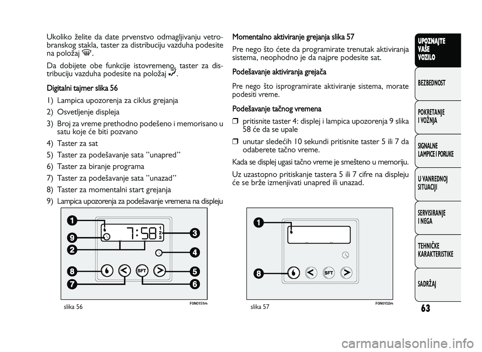 FIAT DUCATO 2013 Knjižica za upotrebu i održavanje (in Serbian) 63
UPO Z\f AJT E
V A ŠE
V O Z\bL O
BeZBednOST
PO\freTanJe
i vOŽnJa
Si\bnalne
laMPiCe i POrU\fe
U vanrednOJ
SiTUaCiJi
ServiSiranJe
i ne\ba
TeHniČ\fe
\fara\fTeriSTi\fe
SadrŽaJUkoliko Zelite da da FIAT DUCATO 2013 Knjižica za upotrebu i održavanje (in Serbian) 63
UPO Z\f AJT E
V A ŠE
V O Z\bL O
BeZBednOST
PO\freTanJe
i vOŽnJa
Si\bnalne
laMPiCe i POrU\fe
U vanrednOJ
SiTUaCiJi
ServiSiranJe
i ne\ba
TeHniČ\fe
\fara\fTeriSTi\fe
SadrŽaJUkoliko Zelite da da