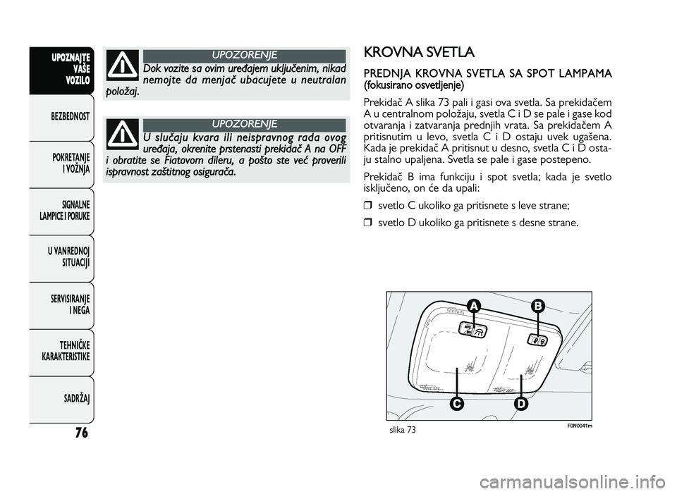 FIAT DUCATO 2013 Knjižica za upotrebu i održavanje (in Serbian) 76
UPO Z\f AJT E
V A ŠE
V O Z\bL O
BeZBednOST
PO\freTanJe i vOŽnJa
Si\bnalne
laMPiCe i POrU\fe
U vanrednOJ SiTUaCiJi
ServiSiranJe i ne\ba
TeHniČ\fe
\fara\fTeriSTi\fe
SadrŽaJKR O VN A S VET LA
PR E FIAT DUCATO 2013 Knjižica za upotrebu i održavanje (in Serbian) 76
UPO Z\f AJT E
V A ŠE
V O Z\bL O
BeZBednOST
PO\freTanJe i vOŽnJa
Si\bnalne
laMPiCe i POrU\fe
U vanrednOJ SiTUaCiJi
ServiSiranJe i ne\ba
TeHniČ\fe
\fara\fTeriSTi\fe
SadrŽaJKR O VN A S VET LA
PR E