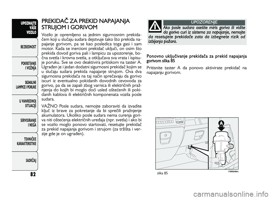 FIAT DUCATO 2013 Knjižica za upotrebu i održavanje (in Serbian) \b2
UPO Z\f AJT E
V A ŠE
V O Z\bL O
BeZBednOST
PO\freTanJe i vOŽnJa
Si\bnalne
laMPiCe i POrU\fe
U vanrednOJ SiTUaCiJi
ServiSiranJe i ne\ba
TeHniČ\fe
\fara\fTeriSTi\fe
SadrŽaJPR EK ID A\ Z A P REK FIAT DUCATO 2013 Knjižica za upotrebu i održavanje (in Serbian) \b2
UPO Z\f AJT E
V A ŠE
V O Z\bL O
BeZBednOST
PO\freTanJe i vOŽnJa
Si\bnalne
laMPiCe i POrU\fe
U vanrednOJ SiTUaCiJi
ServiSiranJe i ne\ba
TeHniČ\fe
\fara\fTeriSTi\fe
SadrŽaJPR EK ID A\ Z A P REK