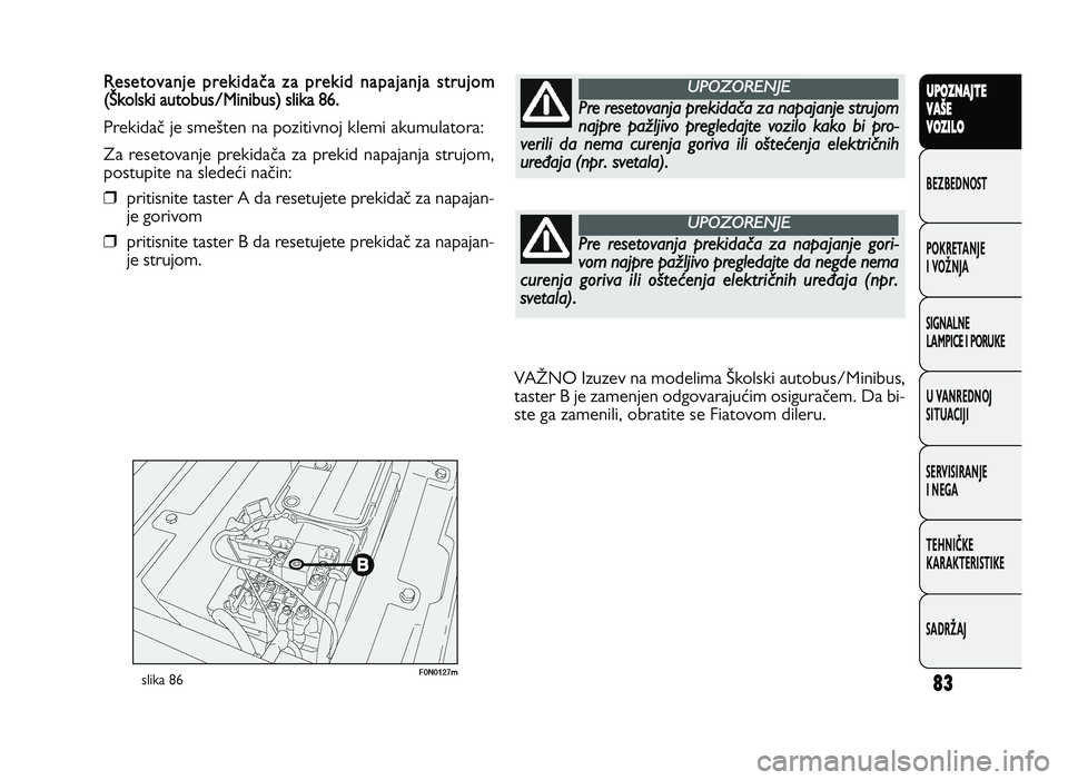 FIAT DUCATO 2013 Knjižica za upotrebu i održavanje (in Serbian) \b3
UPO Z\f AJT E
V A ŠE
V O Z\bL O
BeZBednOST
PO\freTanJe
i vOŽnJa
Si\bnalne
laMPiCe i POrU\fe
U vanrednOJ
SiTUaCiJi
ServiSiranJe
i ne\ba
TeHniČ\fe
\fara\fTeriSTi\fe
SadrŽaJR ese to va n je p re FIAT DUCATO 2013 Knjižica za upotrebu i održavanje (in Serbian) \b3
UPO Z\f AJT E
V A ŠE
V O Z\bL O
BeZBednOST
PO\freTanJe
i vOŽnJa
Si\bnalne
laMPiCe i POrU\fe
U vanrednOJ
SiTUaCiJi
ServiSiranJe
i ne\ba
TeHniČ\fe
\fara\fTeriSTi\fe
SadrŽaJR ese to va n je p re
