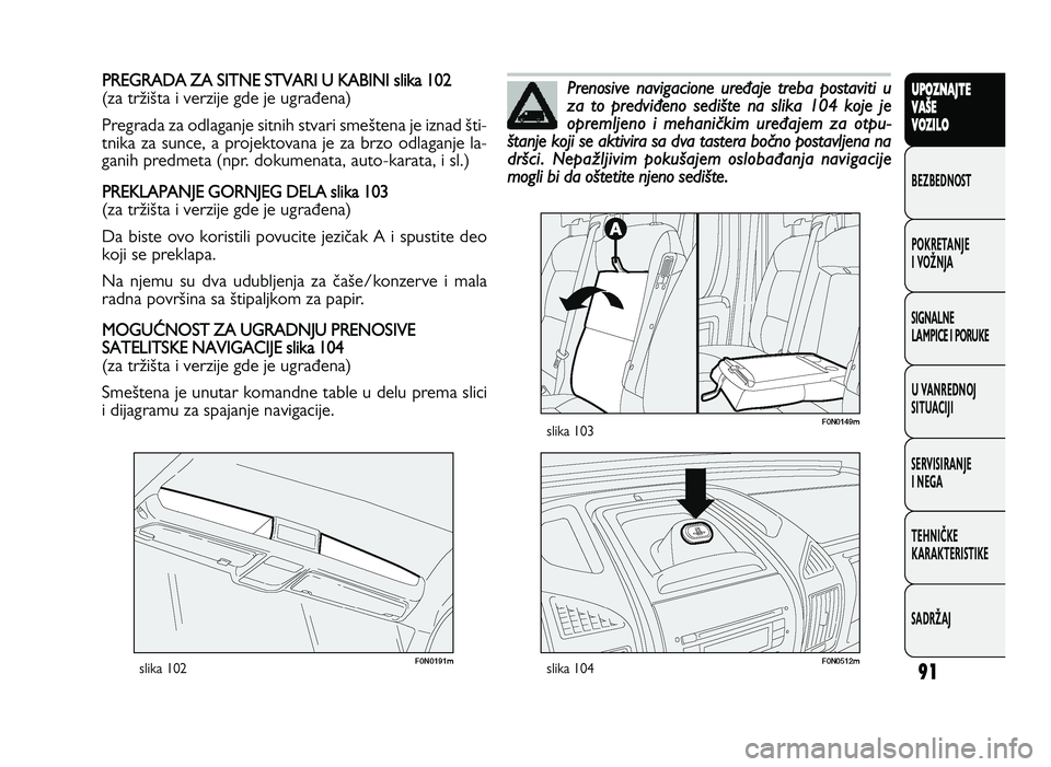 FIAT DUCATO 2013 Knjižica za upotrebu i održavanje (in Serbian) 91
UPO Z\f AJT E
V A ŠE
V O Z\bL O
BeZBednOST
PO\freTanJe
i vOŽnJa
Si\bnalne
laMPiCe i POrU\fe
U vanrednOJ
SiTUaCiJi
ServiSiranJe
i ne\ba
TeHniČ\fe
\fara\fTeriSTi\fe
SadrŽaJP R EG RA D A ZA S IT FIAT DUCATO 2013 Knjižica za upotrebu i održavanje (in Serbian) 91
UPO Z\f AJT E
V A ŠE
V O Z\bL O
BeZBednOST
PO\freTanJe
i vOŽnJa
Si\bnalne
laMPiCe i POrU\fe
U vanrednOJ
SiTUaCiJi
ServiSiranJe
i ne\ba
TeHniČ\fe
\fara\fTeriSTi\fe
SadrŽaJP R EG RA D A ZA S IT