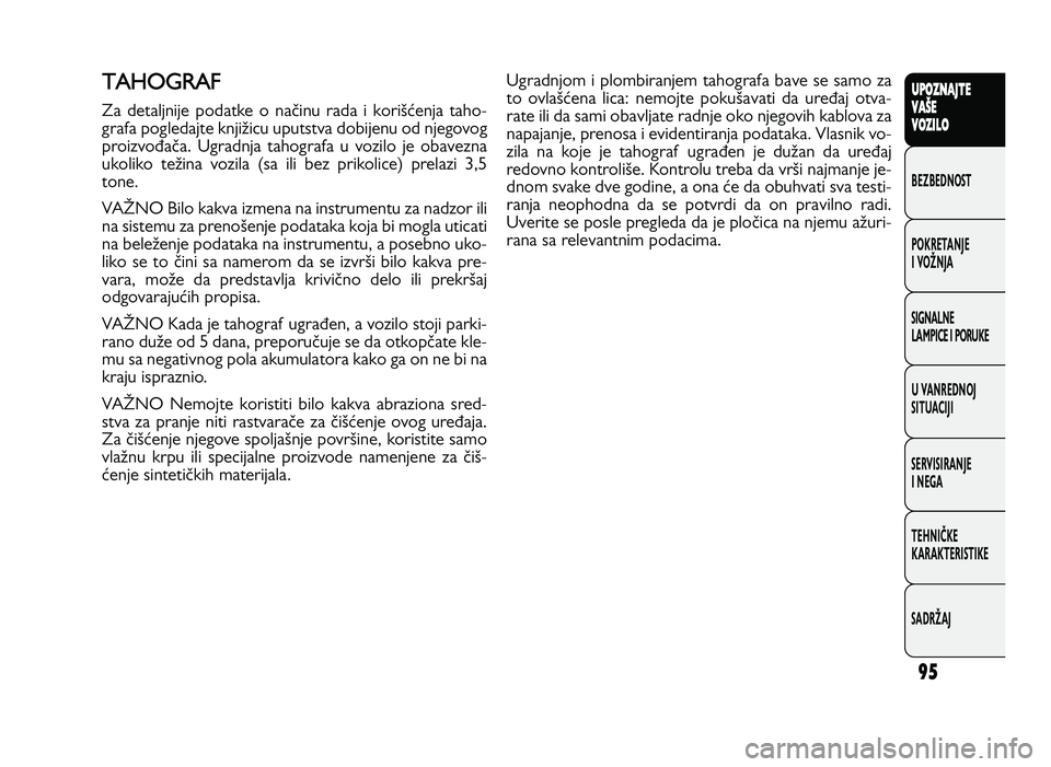 FIAT DUCATO 2013 Knjižica za upotrebu i održavanje (in Serbian) 95
UPO Z\f AJT E
V A ŠE
V O Z\bL O
BeZBednOST
PO\freTanJe
i vOŽnJa
Si\bnalne
laMPiCe i POrU\fe
U vanrednOJ
SiTUaCiJi
ServiSiranJe
i ne\ba
TeHniČ\fe
\fara\fTeriSTi\fe
SadrŽaJT A H O GRA F
Za detal FIAT DUCATO 2013 Knjižica za upotrebu i održavanje (in Serbian) 95
UPO Z\f AJT E
V A ŠE
V O Z\bL O
BeZBednOST
PO\freTanJe
i vOŽnJa
Si\bnalne
laMPiCe i POrU\fe
U vanrednOJ
SiTUaCiJi
ServiSiranJe
i ne\ba
TeHniČ\fe
\fara\fTeriSTi\fe
SadrŽaJT A H O GRA F
Za detal