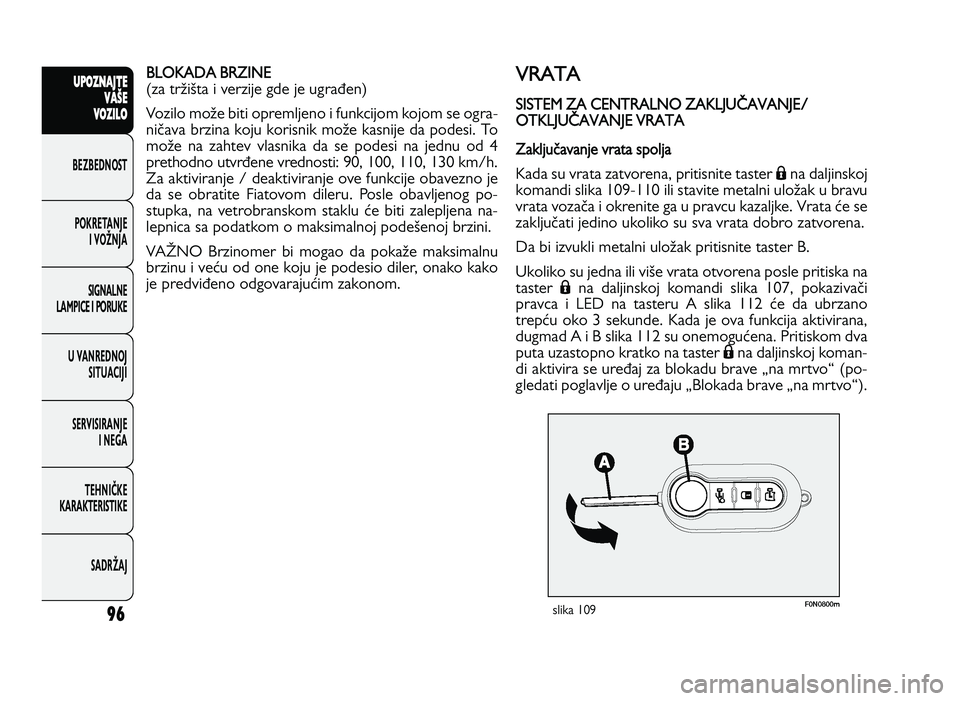 FIAT DUCATO 2013 Knjižica za upotrebu i održavanje (in Serbian) 96
UPO Z\f AJT E
V A ŠE
V O Z\bL O
BeZBednOST
PO\freTanJe i vOŽnJa
Si\bnalne
laMPiCe i POrU\fe
U vanrednOJ SiTUaCiJi
ServiSiranJe i ne\ba
TeHniČ\fe
\fara\fTeriSTi\fe
SadrŽaJBLO KA DA B R ZI NE
(za FIAT DUCATO 2013 Knjižica za upotrebu i održavanje (in Serbian) 96
UPO Z\f AJT E
V A ŠE
V O Z\bL O
BeZBednOST
PO\freTanJe i vOŽnJa
Si\bnalne
laMPiCe i POrU\fe
U vanrednOJ SiTUaCiJi
ServiSiranJe i ne\ba
TeHniČ\fe
\fara\fTeriSTi\fe
SadrŽaJBLO KA DA B R ZI NE
(za