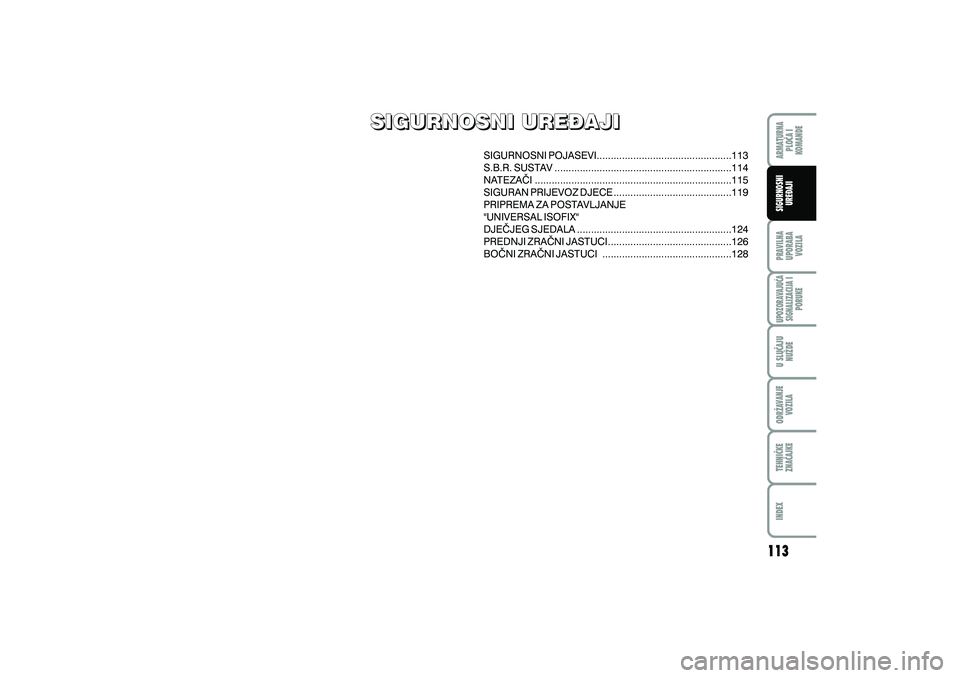 FIAT DUCATO 2013  Knjižica s uputama za uporabu i održavanje (in Croatian) SIGURNOSNI POJASEVI................................................113
S.B.R. SUSTAV ...............................................................114
NATEZA^I .......................................