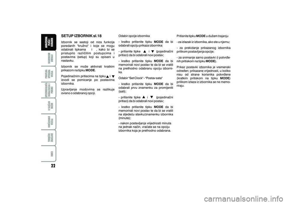 FIAT DUCATO 2009  Knjižica s uputama za uporabu i održavanje (in Croatian) SETUP IZBORNIK sl.18
Izbornik se sastoji od niza funkcija
poredanih "kru`no" i koje se mogu
odabirati tipkama i , kako bi se
pristupilo razli~itim postupcima i
postavima (setup) koji su opisani u
nast