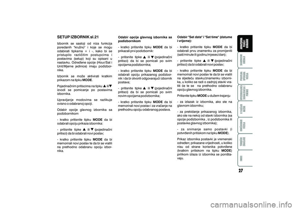 FIAT DUCATO 2009  Knjižica s uputama za uporabu i održavanje (in Croatian) SETUP IZBORNIK sl.21
Izbornik se sastoji od niza funkcija
poredanih "kru`no" i koje se mogu
odabirati tipkama + i -, kako bi se
pristupilo razli~itim postupcima i
postavima (setup) koji su opisani u
n