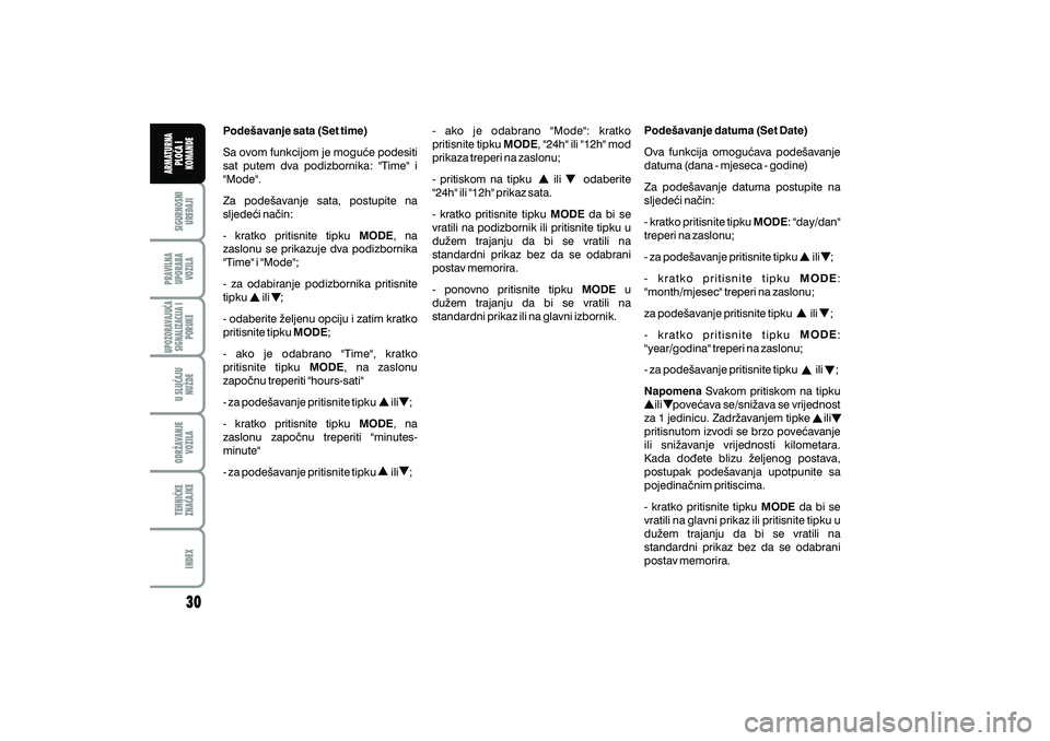 FIAT DUCATO 2013  Knjižica s uputama za uporabu i održavanje (in Croatian) Pode{avanje sata (Set time)MODE
MODE MODE
MODE
Sa ovom funkcijom je mogu}e podesiti
sat putem dva podizbornika: "Time" i
"Mode".
Za pode{avanje sata, postupite na
sljede}i na~in:
- kratko pritisnite t