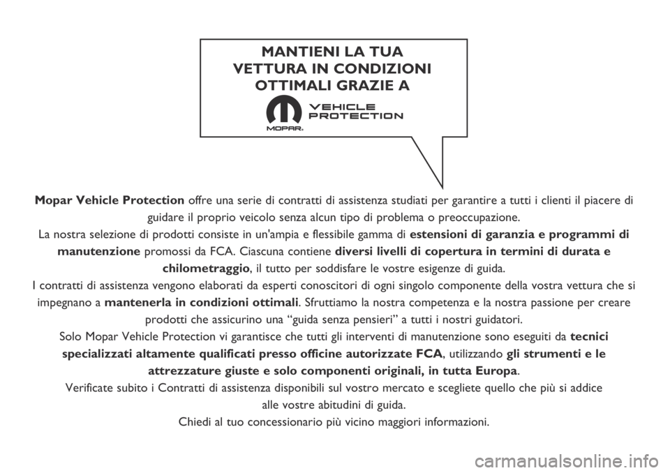 FIAT DUCATO BASE CAMPER 2019 Libretto Uso Manutenzione (in Italian) Mopar Vehicle Protectionoffre una serie di contratti di assistenza studiati per garantire a tutti i clienti il piacere di
guidare il proprio veicolo senza alcun tipo di problema o preoccupazione.
La n FIAT DUCATO BASE CAMPER 2019 Libretto Uso Manutenzione (in Italian) Mopar Vehicle Protectionoffre una serie di contratti di assistenza studiati per garantire a tutti i clienti il piacere di
guidare il proprio veicolo senza alcun tipo di problema o preoccupazione.
La n