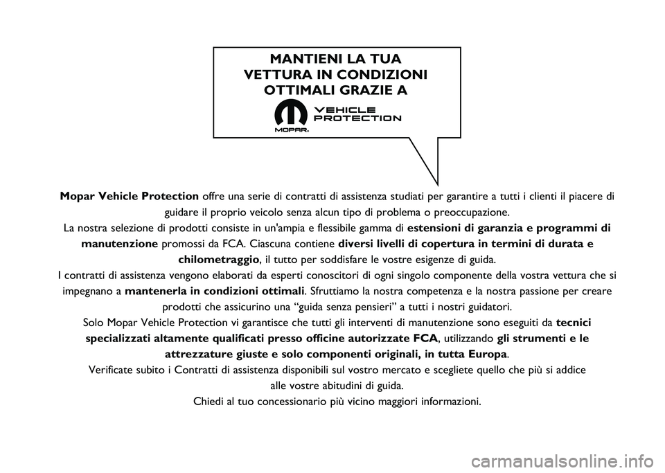 FIAT DUCATO BASE CAMPER 2020  Libretto Uso Manutenzione (in Italian) Mopar Vehicle Protectionoffre una serie di contratti di assistenza studiati per garantire a tutt\
i i clienti il piacere di
guidare il proprio veicolo senza alcun tipo di problema o preoccupazione\
.

