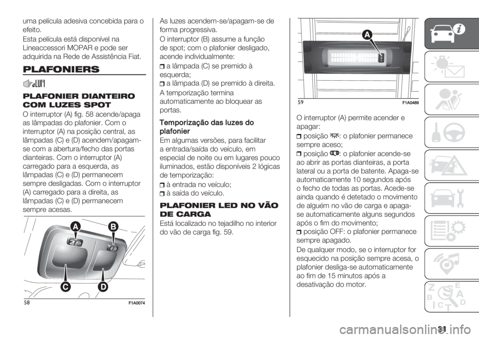 FIAT DUCATO BASE CAMPER 2019  Manual de Uso e Manutenção (in Portuguese) ��
23" -(0;/20" ",(’*:" /)&/($*," -"#" )
(9(*.)6
O’." -(0;/20" (’.7 ,*’-)&;:(0 &"
]*&("//(’’)#* >U!JV ( -),( ’(#
",82*#*," &" V(