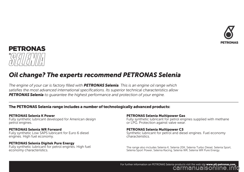 FIAT DUCATO BASE CAMPER 2019  Návod na použitie a údržbu (in Slovak) Oil change? The experts recommend PETRONAS Selenia
The PETRONAS Selenia range includes a number of technologically advanced products:
PETRONAS Selenia K Power
Fully synthetic lubricant developed for A