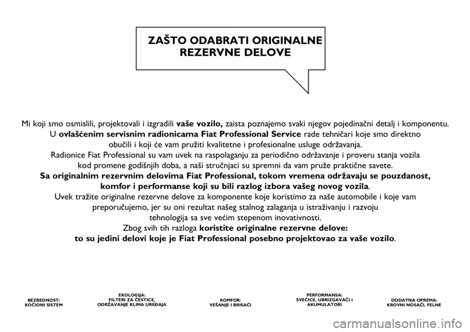 FIAT DUCATO BASE CAMPER 2021 Knjižica za upotrebu i održavanje (in Serbian) Mi koji smo osmislili, projektovali i izgradili vaše vozilo,zaista poznajemo svaki njegov pojedinačni detalj i komponentu.
U ovlašćenim servisnim radionicama Fiat Professional Service rade tehni FIAT DUCATO BASE CAMPER 2021 Knjižica za upotrebu i održavanje (in Serbian) Mi koji smo osmislili, projektovali i izgradili vaše vozilo,zaista poznajemo svaki njegov pojedinačni detalj i komponentu.
U ovlašćenim servisnim radionicama Fiat Professional Service rade tehni