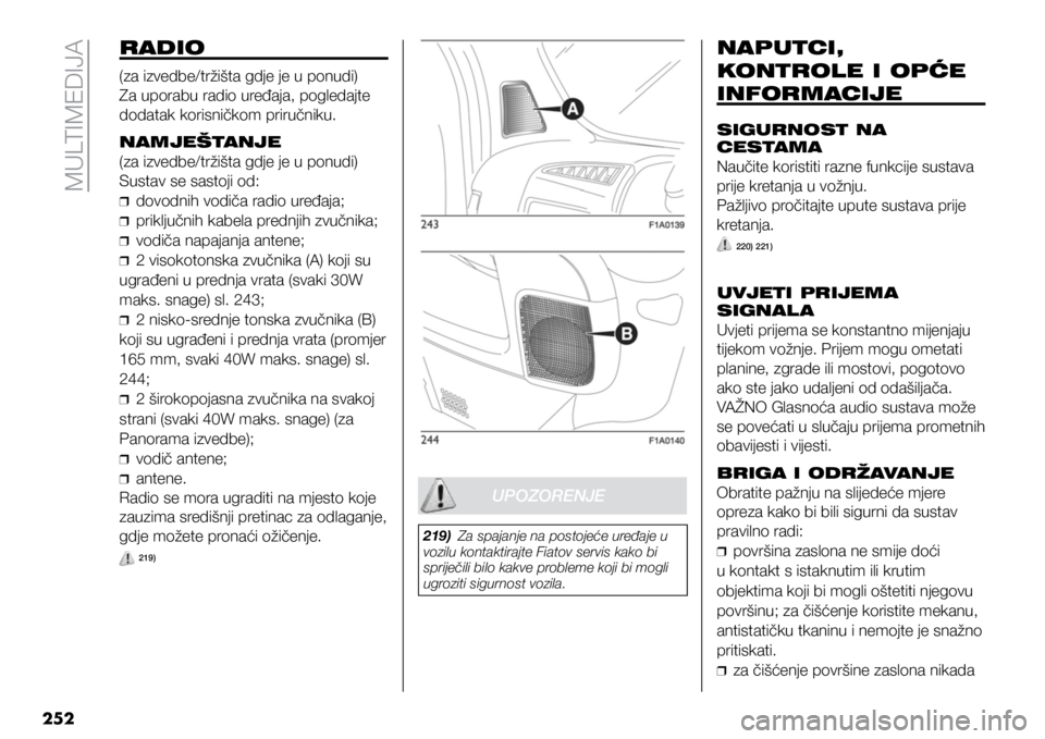 FIAT DUCATO BASE CAMPER 2019 Knjižica s uputama za uporabu i održavanje (in Croatian) MULTIMEDIJA
252
RADIO
(za izvedbe/tržišta gdje je u ponudi)
Za uporabu radio uređaja, pogledajte
dodatak korisničkom priručniku.
NAMJEŠTANJE
(za izvedbe/tržišta gdje je u ponudi)
Sustav se sa FIAT DUCATO BASE CAMPER 2019 Knjižica s uputama za uporabu i održavanje (in Croatian) MULTIMEDIJA
252
RADIO
(za izvedbe/tržišta gdje je u ponudi)
Za uporabu radio uređaja, pogledajte
dodatak korisničkom priručniku.
NAMJEŠTANJE
(za izvedbe/tržišta gdje je u ponudi)
Sustav se sa