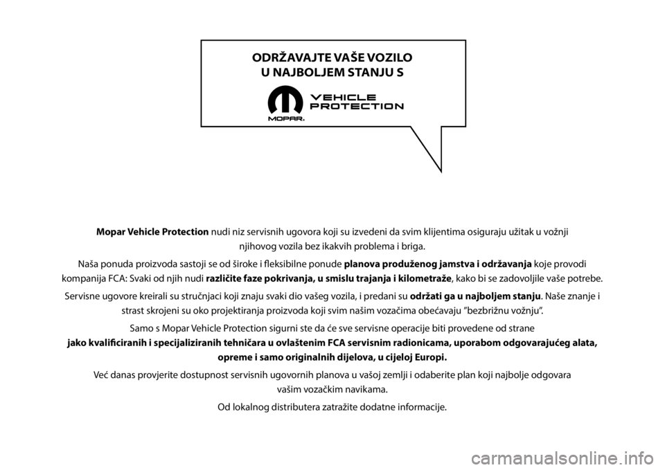 FIAT DUCATO BASE CAMPER 2019 Knjižica s uputama za uporabu i održavanje (in Croatian) ODRŽAVAJTE VAŠE VOZILO
U NAJBOLJEM STANJU S
Mopar Vehicle Protection nudi niz servisnih ugovora koji su izvedeni da svim klijentima osiguraju užitak u vožnji
njihovog vozila bez ikakvih probl FIAT DUCATO BASE CAMPER 2019 Knjižica s uputama za uporabu i održavanje (in Croatian) ODRŽAVAJTE VAŠE VOZILO
U NAJBOLJEM STANJU S
Mopar Vehicle Protection nudi niz servisnih ugovora koji su izvedeni da svim klijentima osiguraju užitak u vožnji
njihovog vozila bez ikakvih probl