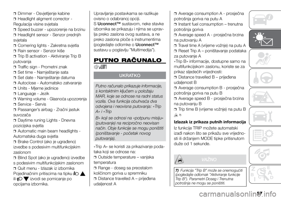 FIAT DUCATO BASE CAMPER 2021  Knjižica s uputama za uporabu i održavanje (in Croatian) 57
❒
❒Dimmer - Osvjetljenje kabine
❒
❒Headlight aligment corrector - 
Regulacija visine svjetala
❒
❒Speed buzzer - upozorenje na brzinu
❒
❒Headlight sensor - Senzor prednjih 
svjetala
