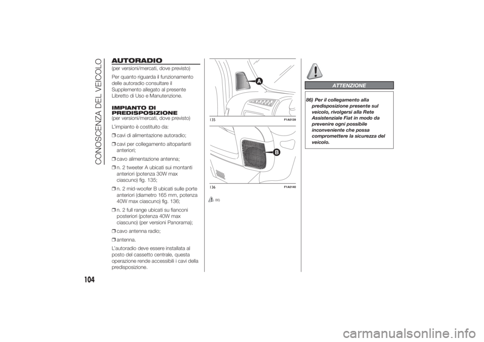 FIAT DUCATO BASE CAMPER 2014 Libretto Uso Manutenzione (in Italian) AUTORADIO(per versioni/mercati, dove previsto)
Per quanto riguarda il funzionamento
delle autoradio consultare il
Supplemento allegato al presente
Libretto di Uso e Manutenzione.
IMPIANTO DI
PREDISPOS FIAT DUCATO BASE CAMPER 2014 Libretto Uso Manutenzione (in Italian) AUTORADIO(per versioni/mercati, dove previsto)
Per quanto riguarda il funzionamento
delle autoradio consultare il
Supplemento allegato al presente
Libretto di Uso e Manutenzione.
IMPIANTO DI
PREDISPOS