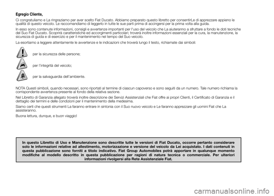 FIAT DUCATO BASE CAMPER 2015 Libretto Uso Manutenzione (in Italian) Egregio Cliente,
Ci congratuliamo e La ringraziamo per aver scelto Fiat Ducato. Abbiamo preparato questo libretto per consentirLe di apprezzare appieno le
qualità di questo veicolo. Le raccomandiamo FIAT DUCATO BASE CAMPER 2015 Libretto Uso Manutenzione (in Italian) Egregio Cliente,
Ci congratuliamo e La ringraziamo per aver scelto Fiat Ducato. Abbiamo preparato questo libretto per consentirLe di apprezzare appieno le
qualità di questo veicolo. Le raccomandiamo