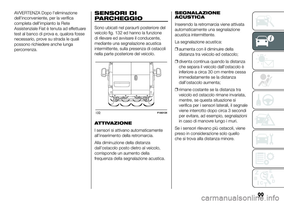 FIAT DUCATO BASE CAMPER 2016 Libretto Uso Manutenzione (in Italian) AVVERTENZA Dopo l'eliminazione
dell'inconveniente, per la verifica
completa dell'impianto la Rete
Assistenziale Fiat è tenuta ad effettuare
test al banco di prova e, qualora fosse
necessa FIAT DUCATO BASE CAMPER 2016 Libretto Uso Manutenzione (in Italian) AVVERTENZA Dopo l'eliminazione
dell'inconveniente, per la verifica
completa dell'impianto la Rete
Assistenziale Fiat è tenuta ad effettuare
test al banco di prova e, qualora fosse
necessa