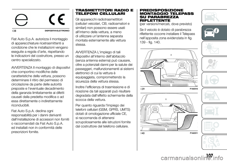 FIAT DUCATO BASE CAMPER 2016 Libretto Uso Manutenzione (in Italian) Fiat Auto S.p.A. autorizza il montaggio
di apparecchiature ricetrasmittenti a
condizione che le installazioni vengano
eseguite a regola d'arte, rispettando
le indicazioni del costruttore, presso u FIAT DUCATO BASE CAMPER 2016 Libretto Uso Manutenzione (in Italian) Fiat Auto S.p.A. autorizza il montaggio
di apparecchiature ricetrasmittenti a
condizione che le installazioni vengano
eseguite a regola d'arte, rispettando
le indicazioni del costruttore, presso u