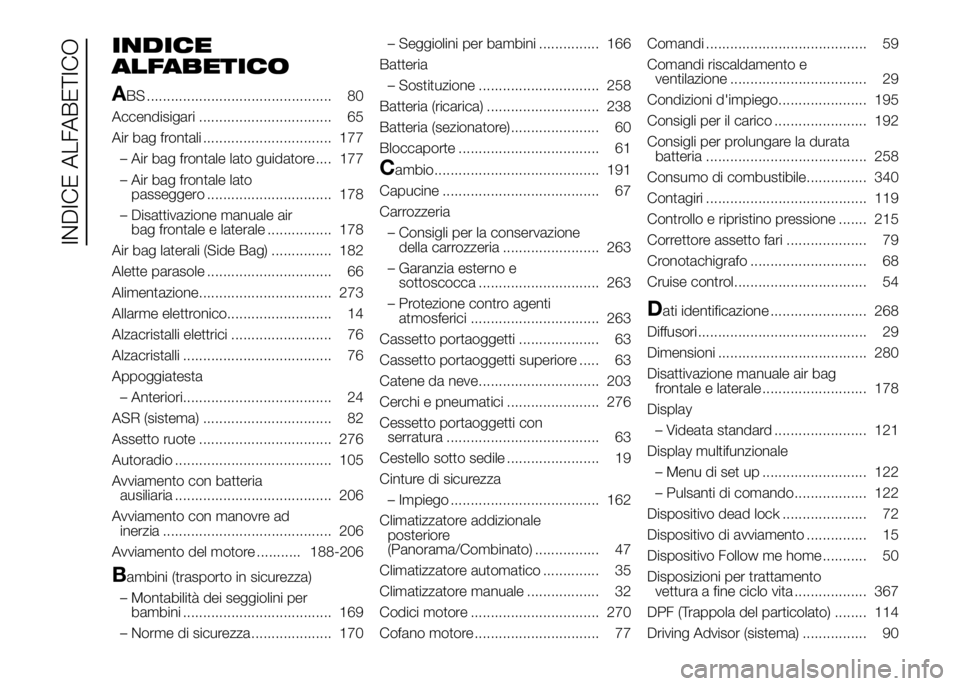 FIAT DUCATO BASE CAMPER 2016  Libretto Uso Manutenzione (in Italian) INDICE
ALFABETICO
A
BS .............................................. 80
Accendisigari ................................. 65
Air bag frontali ................................ 177
– Air bag frontale l