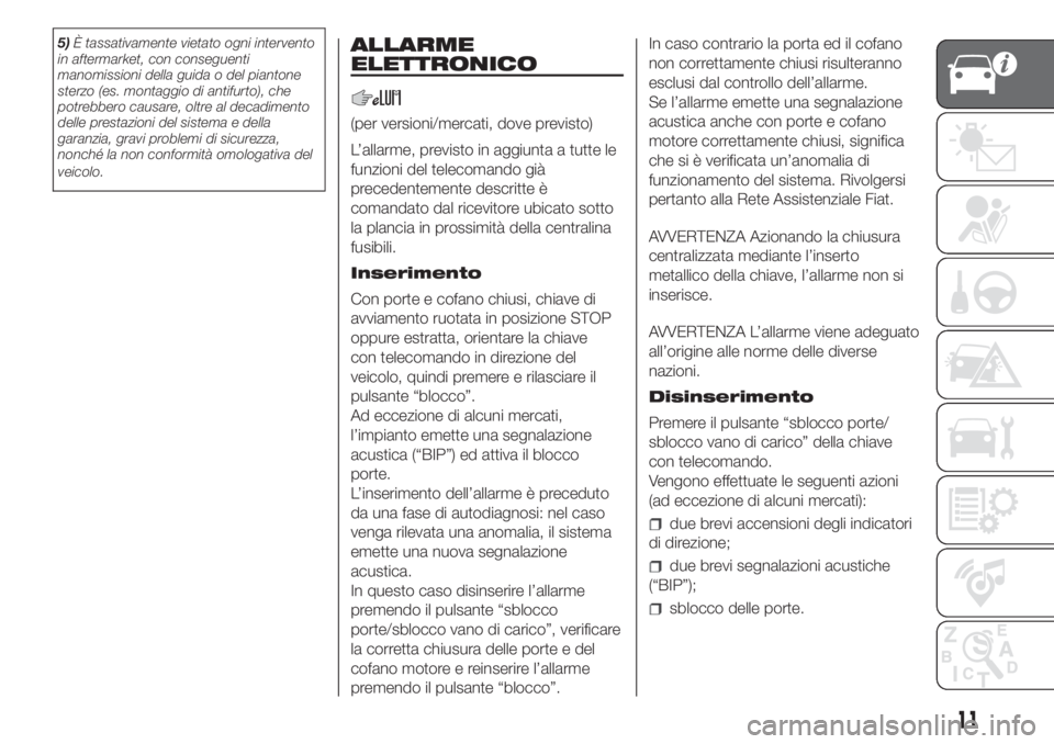 FIAT DUCATO BASE CAMPER 2017 Libretto Uso Manutenzione (in Italian) 5)È tassativamente vietato ogni intervento
in aftermarket, con conseguenti
manomissioni della guida o del piantone
sterzo (es. montaggio di antifurto), che
potrebbero causare, oltre al decadimento
de FIAT DUCATO BASE CAMPER 2017 Libretto Uso Manutenzione (in Italian) 5)È tassativamente vietato ogni intervento
in aftermarket, con conseguenti
manomissioni della guida o del piantone
sterzo (es. montaggio di antifurto), che
potrebbero causare, oltre al decadimento
de