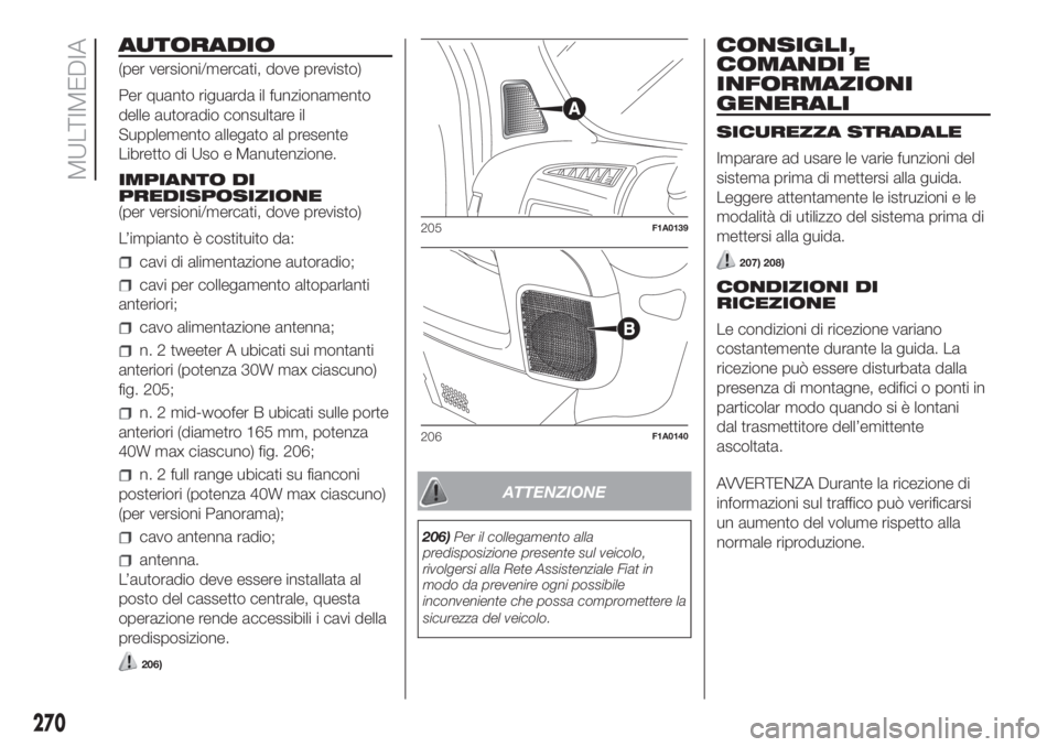 FIAT DUCATO BASE CAMPER 2017 Libretto Uso Manutenzione (in Italian) AUTORADIO
(per versioni/mercati, dove previsto)
Per quanto riguarda il funzionamento
delle autoradio consultare il
Supplemento allegato al presente
Libretto di Uso e Manutenzione.
IMPIANTO DI
PREDISPO FIAT DUCATO BASE CAMPER 2017 Libretto Uso Manutenzione (in Italian) AUTORADIO
(per versioni/mercati, dove previsto)
Per quanto riguarda il funzionamento
delle autoradio consultare il
Supplemento allegato al presente
Libretto di Uso e Manutenzione.
IMPIANTO DI
PREDISPO