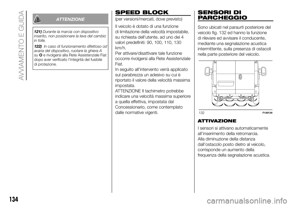 FIAT DUCATO BASE CAMPER 2018 Libretto Uso Manutenzione (in Italian) ATTENZIONE
121)Durante la marcia con dispositivo
inserito, non posizionare la leva del cambio
in folle.
122)In caso di funzionamento difettoso od
avaria del dispositivo, ruotare la ghiera A
suOe rivol FIAT DUCATO BASE CAMPER 2018 Libretto Uso Manutenzione (in Italian) ATTENZIONE
121)Durante la marcia con dispositivo
inserito, non posizionare la leva del cambio
in folle.
122)In caso di funzionamento difettoso od
avaria del dispositivo, ruotare la ghiera A
suOe rivol