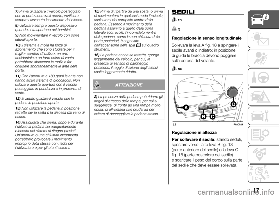 FIAT DUCATO BASE CAMPER 2018  Libretto Uso Manutenzione (in Italian) 7)Prima di lasciare il veicolo posteggiato
con le porte scorrevoli aperte, verificare
sempre l’avvenuto inserimento del blocco.
8)Utilizzare sempre questo dispositivo
quando si trasportano dei bambi