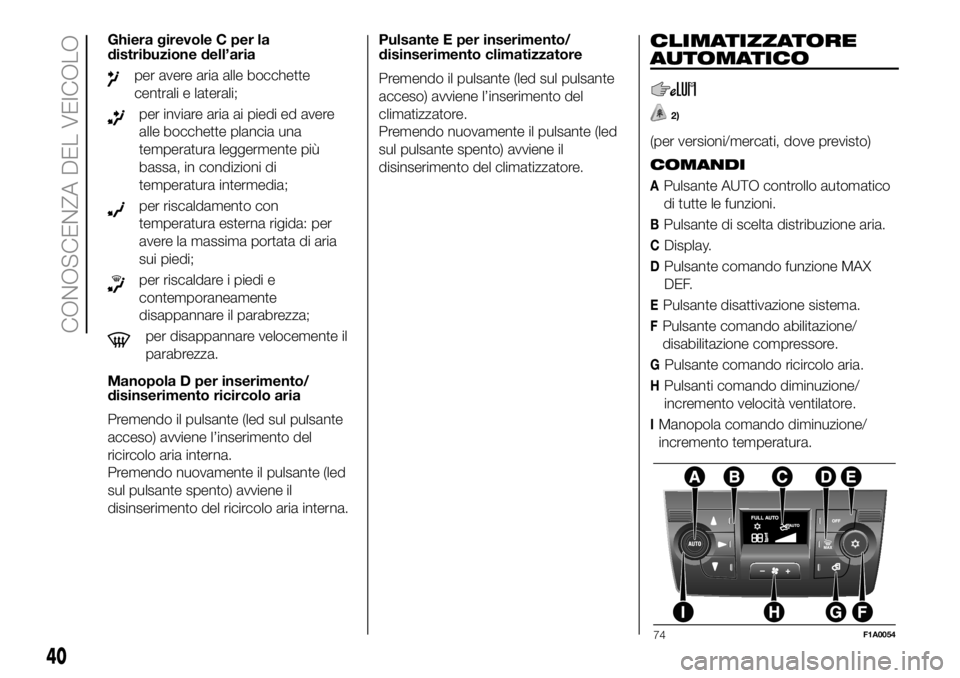 FIAT DUCATO BASE CAMPER 2018  Libretto Uso Manutenzione (in Italian) Ghiera girevole C per la
distribuzione dell’aria
per avere aria alle bocchette
centrali e laterali;
per inviare aria ai piedi ed avere
alle bocchette plancia una
temperatura leggermente più
bassa, 