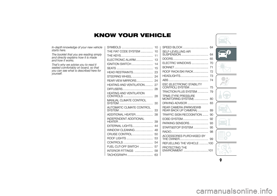 FIAT DUCATO BASE CAMPER 2014  Owner handbook (in English) KNOW YOUR VEHICLE
In-depth knowledge of your new vehicle
starts here.
The booklet that you are reading simply
and directly explains how it is made
and how it works.
That’s why we advise you to read 