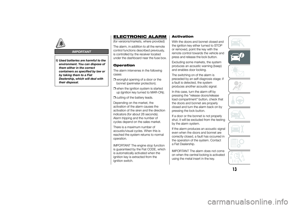 FIAT DUCATO BASE CAMPER 2014 Owner handbook (in English) IMPORTANT
1) Used batteries are harmful to the
environment. You can dispose of
them either in the correct
containers as specified by law or
by taking them to a Fiat
Dealership, which will deal with
th FIAT DUCATO BASE CAMPER 2014 Owner handbook (in English) IMPORTANT
1) Used batteries are harmful to the
environment. You can dispose of
them either in the correct
containers as specified by law or
by taking them to a Fiat
Dealership, which will deal with
th