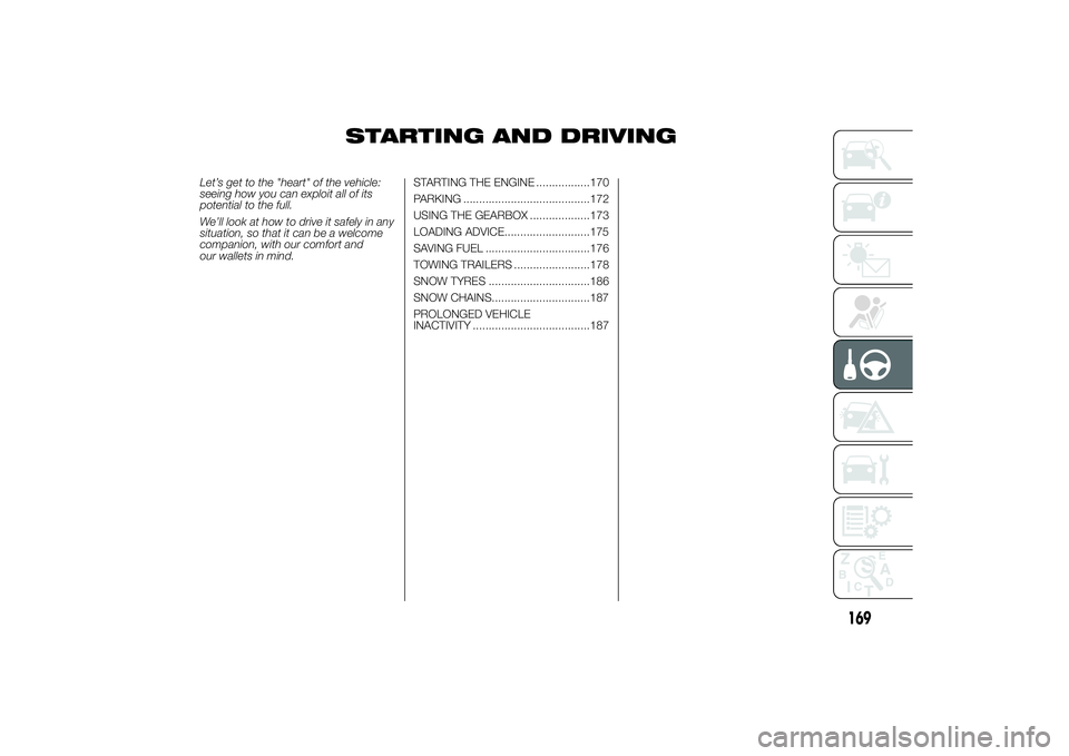 FIAT DUCATO BASE CAMPER 2014 Owner handbook (in English) STARTING AND DRIVING
Let’s get to the "heart" of the vehicle:
seeing how you can exploit all of its
potential to the full.
We’ll look at how to drive it safely in any
situation, so that it FIAT DUCATO BASE CAMPER 2014 Owner handbook (in English) STARTING AND DRIVING
Let’s get to the "heart" of the vehicle:
seeing how you can exploit all of its
potential to the full.
We’ll look at how to drive it safely in any
situation, so that it