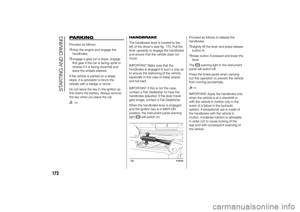 FIAT DUCATO BASE CAMPER 2014  Owner handbook (in English) PARKINGProceed as follows:
❒stop the engine and engage the
handbrake;
❒engage a gear (on a slope, engage
first gear if the car is facing uphill or
reverse if it is facing downhill) and
leave the w