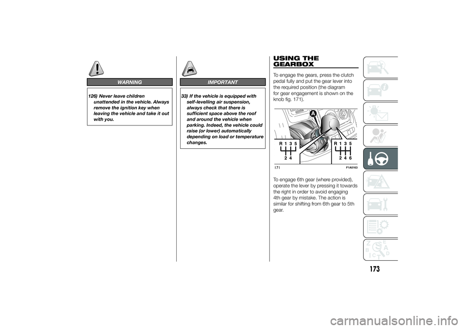 FIAT DUCATO BASE CAMPER 2014 Owner handbook (in English) WARNING
126) Never leave children
unattended in the vehicle. Always
remove the ignition key when
leaving the vehicle and take it out
with you.
IMPORTANT
33) If the vehicle is equipped with
self-levell FIAT DUCATO BASE CAMPER 2014 Owner handbook (in English) WARNING
126) Never leave children
unattended in the vehicle. Always
remove the ignition key when
leaving the vehicle and take it out
with you.
IMPORTANT
33) If the vehicle is equipped with
self-levell