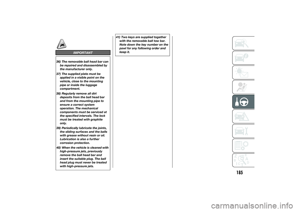 FIAT DUCATO BASE CAMPER 2014 Owner handbook (in English) IMPORTANT
36) The removable ball head bar can
be repaired and disassembled by
the manufacturer only.
37) The supplied plate must be
applied in a visible point on the
vehicle, close to the mounting
pip FIAT DUCATO BASE CAMPER 2014 Owner handbook (in English) IMPORTANT
36) The removable ball head bar can
be repaired and disassembled by
the manufacturer only.
37) The supplied plate must be
applied in a visible point on the
vehicle, close to the mounting
pip
