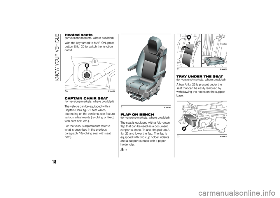 FIAT DUCATO BASE CAMPER 2014  Owner handbook (in English) Heated seats
(for versions/markets, where provided)
With the key turned to MAR-ON, press
button E fig. 20 to switch the function
on/off.
CAPTAIN CHAIR SEAT
(for versions/markets, where provided)
The v