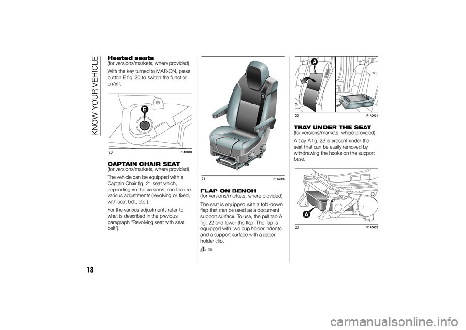 FIAT DUCATO BASE CAMPER 2014 Owner handbook (in English) Heated seats
(for versions/markets, where provided)
With the key turned to MAR-ON, press
button E fig. 20 to switch the function
on/off.
CAPTAIN CHAIR SEAT
(for versions/markets, where provided)
The v FIAT DUCATO BASE CAMPER 2014 Owner handbook (in English) Heated seats
(for versions/markets, where provided)
With the key turned to MAR-ON, press
button E fig. 20 to switch the function
on/off.
CAPTAIN CHAIR SEAT
(for versions/markets, where provided)
The v