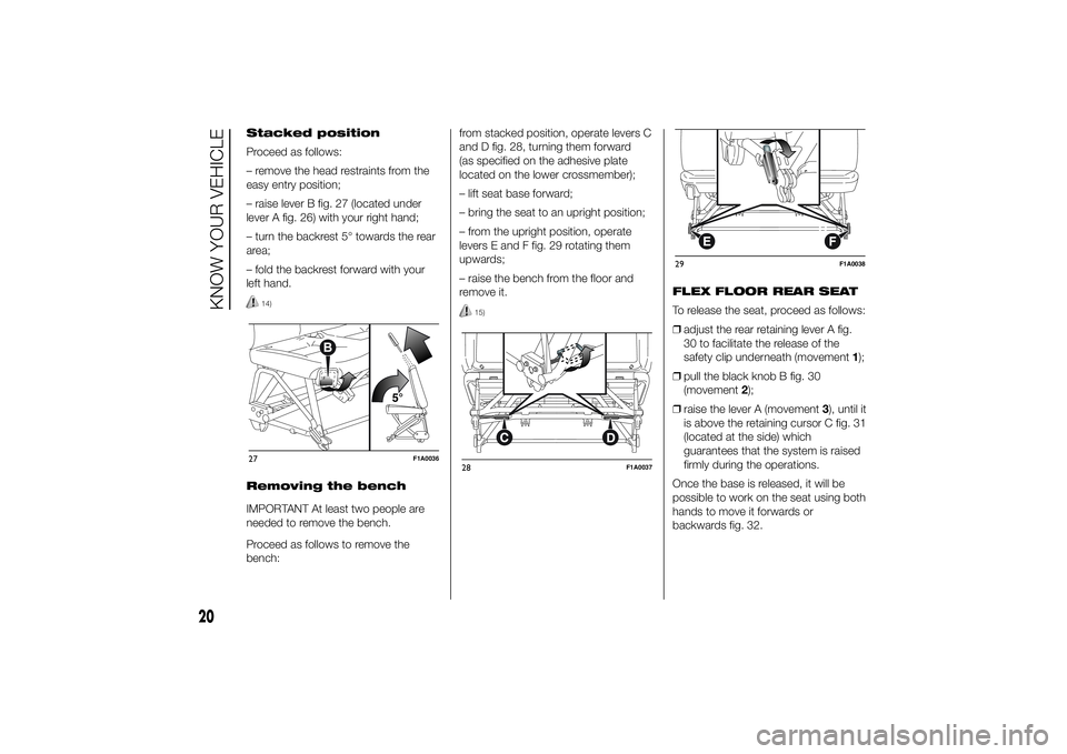 FIAT DUCATO BASE CAMPER 2014  Owner handbook (in English) Stacked position
Proceed as follows:
– remove the head restraints from the
easy entry position;
– raise lever B fig. 27 (located under
lever A fig. 26) with your right hand;
– turn the backrest 