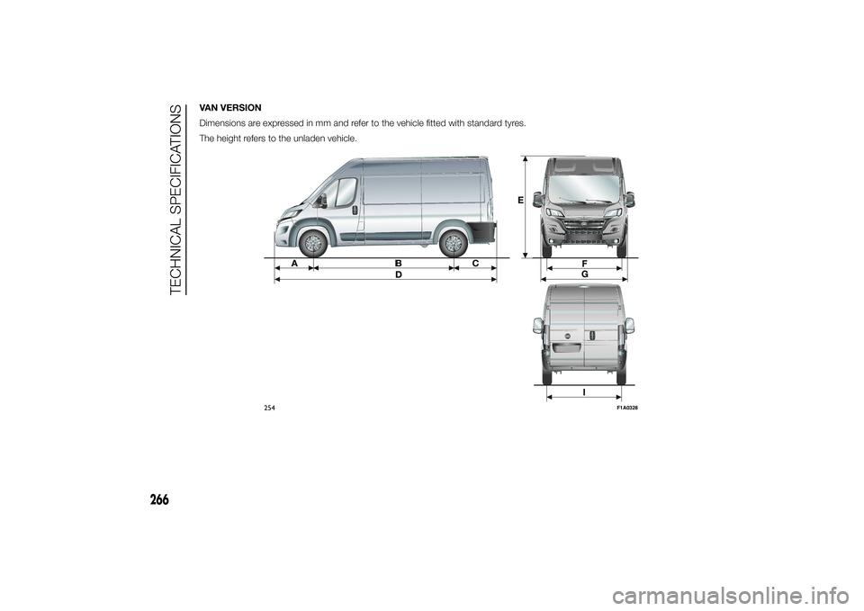 FIAT DUCATO BASE CAMPER 2014  Owner handbook (in English) VAN VERSION
Dimensions are expressed in mm and refer to the vehicle fitted with standard tyres.
The height refers to the unladen vehicle.
254
F1A0328
266
TECHNICAL SPECIFICATIONS 
