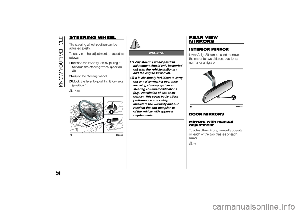FIAT DUCATO BASE CAMPER 2014 Owner handbook (in English) STEERING WHEELThe steering wheel position can be
adjusted axially.
To carry out the adjustment, proceed as
follows:
❒release the lever fig. 38 by pulling it
towards the steering wheel (position
2);
FIAT DUCATO BASE CAMPER 2014 Owner handbook (in English) STEERING WHEELThe steering wheel position can be
adjusted axially.
To carry out the adjustment, proceed as
follows:
❒release the lever fig. 38 by pulling it
towards the steering wheel (position
2);