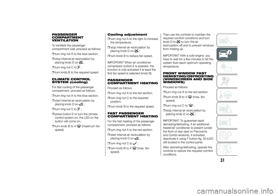 FIAT DUCATO BASE CAMPER 2014  Owner handbook (in English) PASSENGER
COMPARTMENT
VENTILATION
To ventilate the passenger
compartment well, proceed as follows:
❒turn ring nut A to the blue section;
❒stop internal air recirculation by
placing knob D on
;
❒