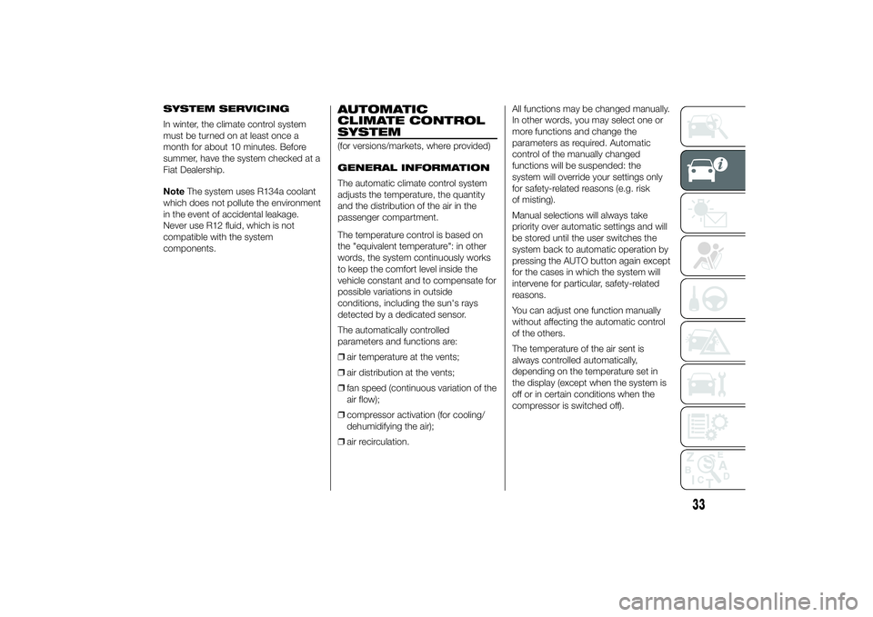 FIAT DUCATO BASE CAMPER 2014  Owner handbook (in English) SYSTEM SERVICING
In winter, the climate control system
must be turned on at least once a
month for about 10 minutes. Before
summer, have the system checked at a
Fiat Dealership.
NoteThe system uses R1