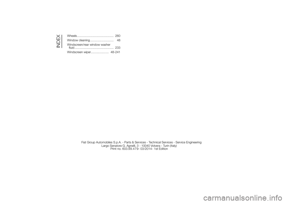 FIAT DUCATO BASE CAMPER 2014  Owner handbook (in English) Wheels ........................................... 260
Window cleaning............................ 48
Windscreen/rear window washer
fluid .............................................. 233
Windscreen 
