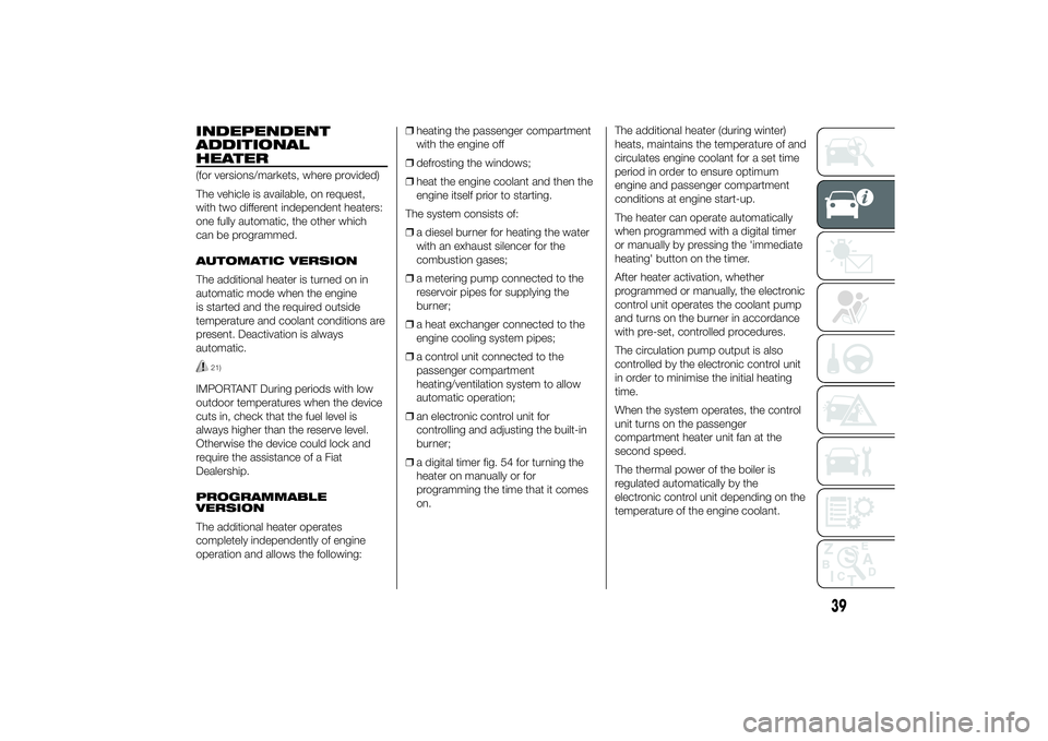 FIAT DUCATO BASE CAMPER 2014  Owner handbook (in English) INDEPENDENT
ADDITIONAL
HEATER(for versions/markets, where provided)
The vehicle is available, on request,
with two different independent heaters:
one fully automatic, the other which
can be programmed